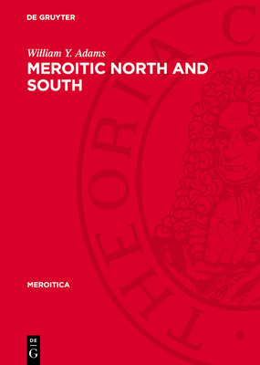 Meroitic North and South: A Study in Cultural Contrasts - Adams, William y, and Arkell Et Al, A J (Contributions by)