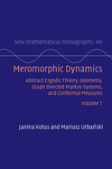 Meromorphic Dynamics: Volume 1: Abstract Ergodic Theory, Geometry, Graph Directed Markov Systems, and Conformal Measures