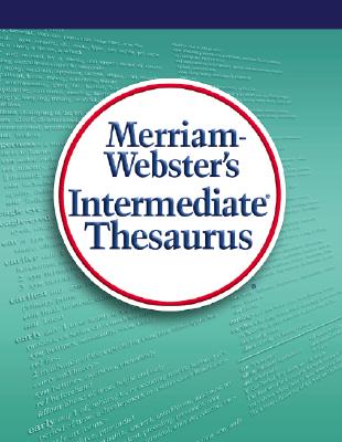 Merriam-Webster's Intermediate Thesaurus: The Authoritative Student Reference - Merriam-Webster