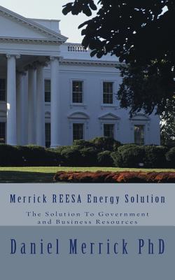 Merrick REESA Energy Solution: The Solution To Government and Business Resources - Merrick, Daniel W, PhD