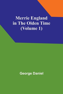 Merrie England in the Olden Time (Volume 1) - Daniel, George