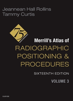Merrill's Atlas of Radiographic Positioning and Procedures - Volume 3 - Rollins, Jeannean Hall, and Curtis, Tammy