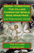 Merry Christmas The Village Carpenter World Wide Ministries: And Publishing House - Emerson, Minister Charles Lee, and Carpenter, The Village