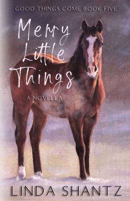 Merry Little Things: Good Things Come Book 5 - Shantz, Linda