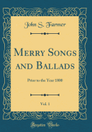 Merry Songs and Ballads, Vol. 1: Prior to the Year 1800 (Classic Reprint)