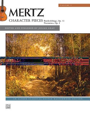 Mertz -- Character Pieces, Vol 1 - Mertz, Johann Kaspar (Composer), and Gray, Julian (Composer)