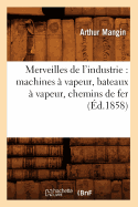 Merveilles de l'Industrie: Machines  Vapeur, Bateaux  Vapeur, Chemins de Fer (d.1858)