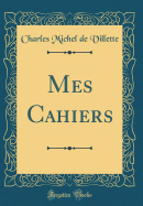 Mes Cahiers (Classic Reprint)