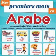 Mes premiers mots en Arabe: apprendre l'arabe littraire pour les enfants Plus de 100 mots traduits du franais et prsents par thmatique: un imagier bilingue pour enfant  partir du 2 ans.