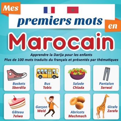 Mes premiers mots en Marocain: Apprendre la Darija pour les enfants Plus de 100 mots traduits du Franais et prsents par thmatiques: Un imagier Bilingue pour enfant  partir du 2 ans. - Editions, Mon Imagier Partout, Fr.