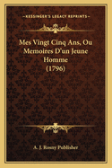 Mes Vingt Cinq ANS, Ou Memoires D'Un Jeune Homme (1796)