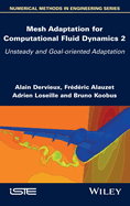 Mesh Adaptation for Computational Fluid Dynamics, Volume 2: Unsteady and Goal-Oriented Adaptation