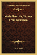 Meshullam! Or, Tidings from Jerusalem