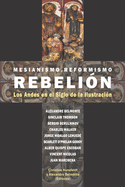 Mesianismo, Reformismo, Rebeli?n: Los Andes en el Siglo de la Ilustraci?n