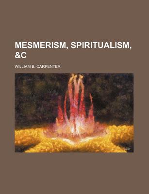 Mesmerism, Spiritualism, &C - Carpenter, William B