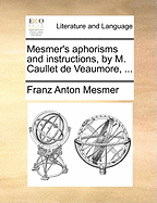 Mesmer's Aphorisms and Instructions, by M. Caullet de Veaumore,