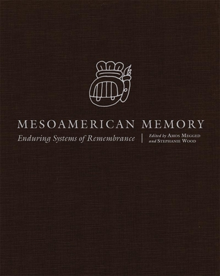 Mesoamerican Memory: Enduring Systems of Remembrance - Megged, Amos, and Wood, Stephanie