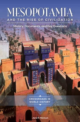 Mesopotamia and the Rise of Civilization: History, Documents, and Key Questions - McIntosh, Jane R