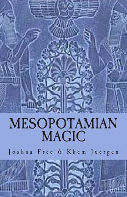 Mesopotamian Magic: A Comprehensive Course in Sumerian & Babylonian Mardukite Systems of Ancient Magick & Religion - Free, Joshua
