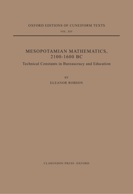 Mesopotamian Mathematics 2100-1600 B.C.: Technical Constants in Bureaucracy and Education - Robson, Eleanor