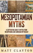 Mesopotamian Myths: A Captivating Guide to Myths from Mesopotamia and Sumerian Mythology