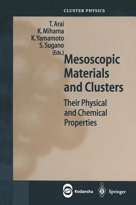 Mesoscopic Materials and Clusters: Their Physical and Chemical Properties - Arai, Toshihiro (Editor), and Mihama, Kazuhiro (Editor), and Yamamoto, Keiichi (Editor)