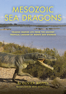 Mesozoic Sea Dragons: Triassic Marine Life from the Ancient Tropical Lagoon of Monte San Giorgio