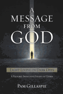 Message from God: Light Living in Dark Days