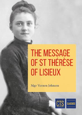 Message of St Therese of Lisieux: The Little Way - Johnson, Vernon, Mgr.