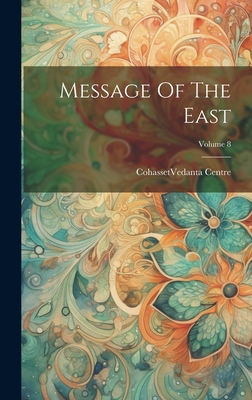 Message Of The East; Volume 8 - Cohasset (Mass ) Vedanta Centre (Creator)