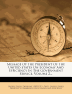 Message of the President of the United States on Economy and Efficiency in the Government Service: Communicated to the Two Houses of Congress January 17, 1912