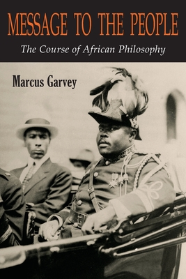 Message to the People: The Course of African Philosophy - Garvey, Marcus