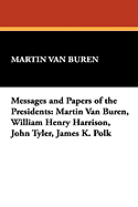 Messages and Papers of the Presidents: Martin Van Buren, William Henry Harrison, John Tyler, James K. Polk