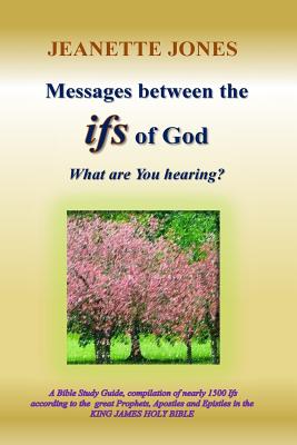 Messages between the ifs of God: What are You hearing? - Jones, Jeanette