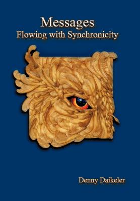 Messages: Flowing with Synchronicity - Daikeler, Denny