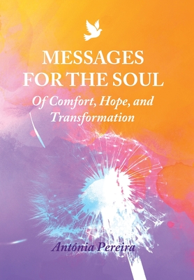 Messages for the Soul: Of Comfort, Hope, and Transformation - Pereira, Antnia