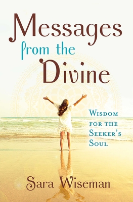Messages from the Divine: Wisdom for the Seeker's Soul - Wiseman, Sara