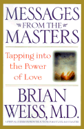 Messages from the Masters: Tapping Into the Power of Love - Weiss, Brian L, M D