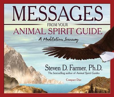 Messages from Your Animal Spirit Guide: A Meditation Journey - Farmer, Steven D, Dr.