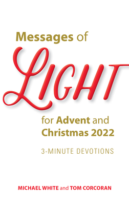 Messages of Light for Advent and Christmas 2022: 3-Minute Devotions - White, Michael, and Corcoran, Tom