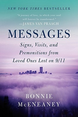 Messages: Signs, Visits, and Premonitions from Loved Ones Lost on 9/11 - McEneaney, Bonnie