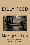 Messages to Lelia: Haiku, Short Poems, and Longer Poems
