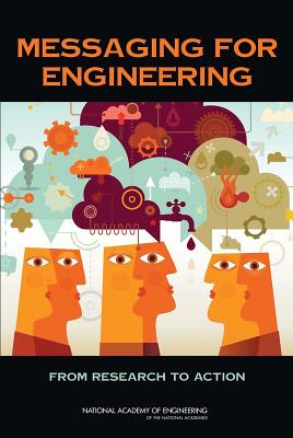 Messaging for Engineering: From Research to Action - Committee on Implementing Engineering Messages, and National Academy of Engineering