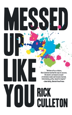 Messed Up Like You: How ADHD and anxiety didn't stop me from becoming a successful entrepreneur - Culleton, Rick