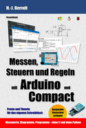 Messen, Steuern und Regeln mit Arduino und Compact: Praxis und Theorie f?r den eigenen Schreibtisch