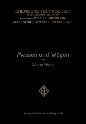 Messen Und Wagen: Ein Lehr- Und Handbuch Insbesondere Fur Chemiker - Block, Walter