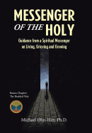 Messenger of the Holy: Guidance from a Spiritual Messenger on Living, Grieving and Growing