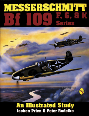 Messerschmitt Bf 109 F, G, & K Series: An Illustrated Study - Prien, Jochen, and Rodeike, Peter