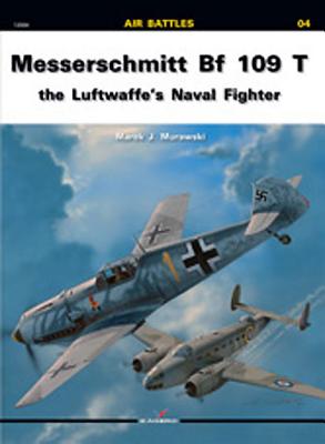 Messerschmitt Bf-109 T: The Luftwaffe's Naval Fighter - Murawski, Marek J.