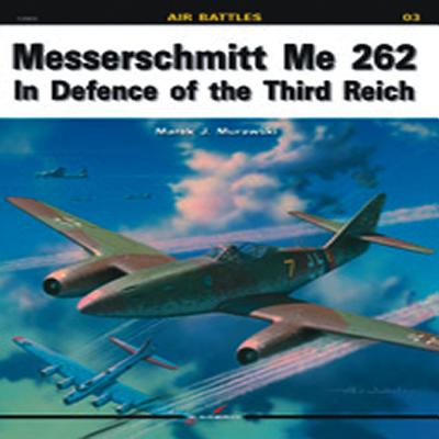 Messerschmitt Me 262: In Defence of the Third Reich - Murawski, Marek J.
